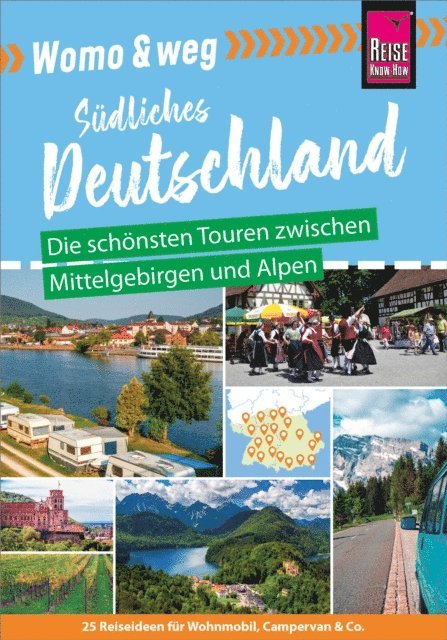 Katja Nolles-Lorscheider, Thilo Scheu, Marko Roeske, Lilly Nielitz-Hart, Daniel Fort, Ines Friedrich, Gaby Golz - Reise Know-How Womo & weg: Südliches Deutschland – Die schönsten Touren zwischen Mittelgebirgen und Alpen, E-bok