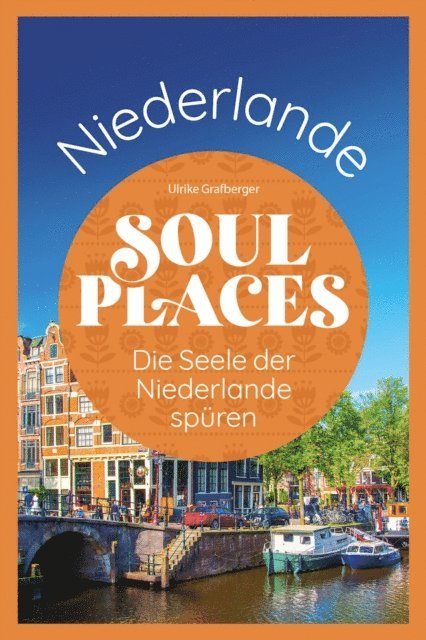 Ulrike Grafberger - Soul Places Niederlande – Die Seele der Niederlande spüren, E-bok