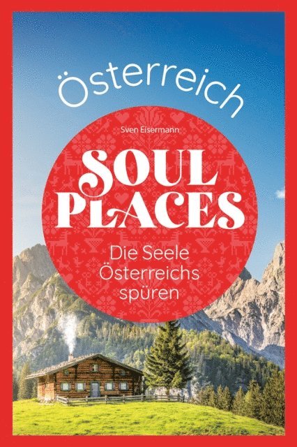 Sven Eisermann - Soul Places Österreich - Die Seele Österreichs spüren, E-bok