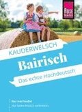 Reise Know-How Sprachf�hrer  Bairisch - das echte Hochdeutsch