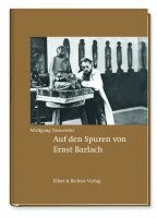 Wolfgang Tarnowski - Auf den Spuren von Ernst Barlach, Inbunden