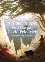 Gottfried Sello - Auf den Spuren von Caspar David Friedrich, Inbunden