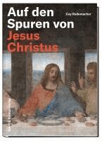 Cay Rademacher - Auf den Spuren von Jesus Christus, Inbunden