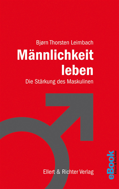 Bjorn Thorsten Leimbach - Männlichkeit leben, E-bok