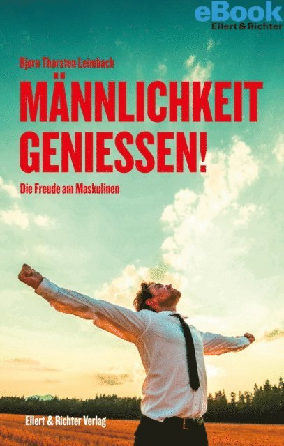 Bjorn Thorsten Leimbach - Männlichkeit genießen!, E-bok