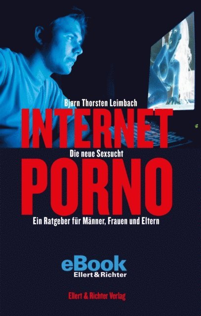 Bjorn Thorsten Leimbach - Internet-Porno - Die neue Sexsucht, E-bok