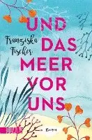 Franziska Fischer - Und das Meer vor uns, Häftad. Tillgänglighet: Lägg i varukorg