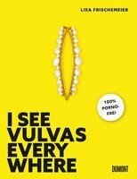 Lisa Frischemeier - I see Vulvas everywhere, Inbunden