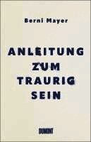 Berni Mayer - Anleitung zum Traurigsein, Inbunden. Tillgänglighet: Lägg i varukorg