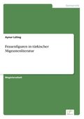 Frauenfiguren in t�rkischer Migrantenliteratur