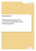 W�hrungsmanagement mit Devisentermingesch�ften und Devisenoptionen
