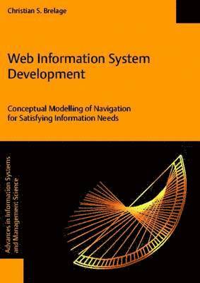Christian S. Brelage - Web Information System Development - Conceptual Modelling of Navigation for Satisfying Information Needs, Häftad. Tillgänglighet: Tillfälligt slut
