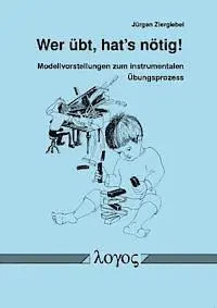 Jurgen Ziergiebel - Wer Ubt, Hat's Notig! Modellvorstellungen Zum Instrumentalen Ubungsprozess, Häftad. Tillgänglighet: Lägg i varukorg