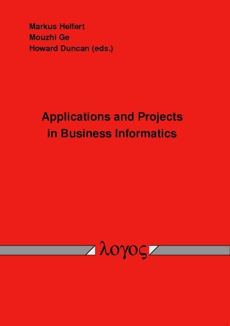 Markus Helfert, Mouzhi Ge, Howard Duncan - Applications and Projects in Business Informatics, Häftad