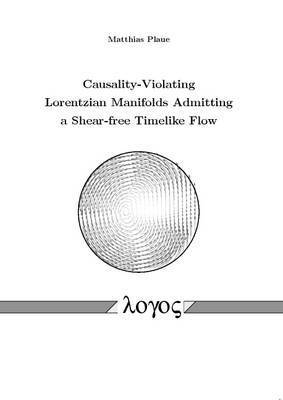 Matthias Plaue - Causality-Violating Lorentzian Manifolds Admitting a Shear-Free Timelike Flow, Häftad