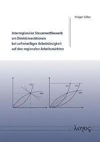 Holger Gillet - Interregionaler Steuerwettbewerb Um Direktinvestitionen Bei Unfreiwilliger Arbeitslosigkeit Auf Den Regionalen Arbeitsmarkten, Häftad. Tillgänglighet: Lägg i varukorg