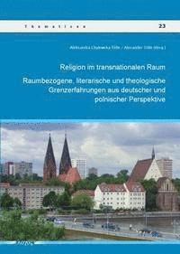 Aleksandra Chylewska-Tolle, Alexander Tolle - Religion Im Transnationalen Raum: Raumbezogene, Literarische Und Theologische Grenzerfahrungen Aus Deutscher Und Polnischer Perspektive, Häftad