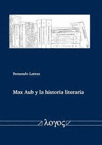 Fernando Larraz - Max Aub Y La Historia Literaria, Häftad