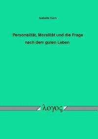 Isabelle Kern - Personalitat, Moralitat Und Die Frage Nach Dem Guten Leben, Häftad