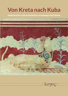 Kathrin Muller, Birgit Schiller - Von Kreta Nach Kuba: Gedenkschrift Zu Ehren Des Berliner Archaologen Veit Sturmer, Häftad
