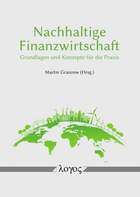 Martin Granzow - Nachhaltige Finanzwirtschaft: Grundlagen Und Konzepte Fur Die PRAXIS, Häftad