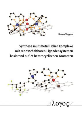 Hanna Wagner - Synthese Multimetallischer Komplexe Mit Redoxschaltbaren Ligandensystemen Basierend Auf N-Heterocyclischen Aromaten, Häftad