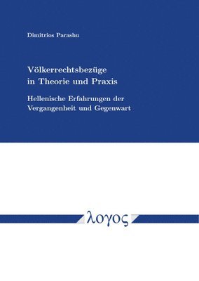 Dimitrios Parashu - Volkerrechtsbezuge in Theorie Und PRAXIS: Hellenische Erfahrungen Der Vergangenheit Und Gegenwart, Häftad