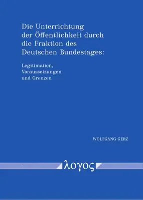Wolfgang Gerz - Die Unterrichtung Der Offentlichkeit Durch Die Fraktion Des Deutschen Bundestages: Legitimation, Voraussetzungen Und Grenzen. Angelegt ALS Vergleich Z, Häftad. Tillgänglighet: Tillfälligt slut
