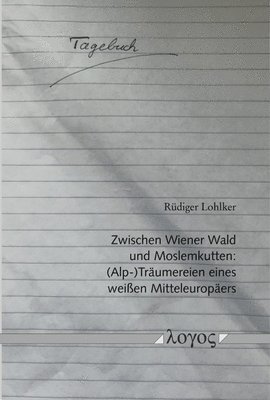 Rudiger Lohlker - Zwischen Wiener Wald Und Moslemkutten: (Alp-)Traumereien Eines Weissen Mitteleuropaers, Häftad. Tillgänglighet: Tillfälligt slut