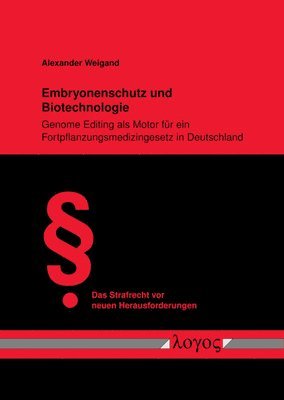 Alexander Weigand - Embryonenschutz Und Biotechnologie: Genome Editing ALS Motor Fur Ein Fortpflanzungsmedizingesetz in Deutschland, Häftad