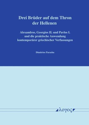 Dimitrios Parashu - Drei Bruder Auf Dem Thron Der Hellenen: Alexandros, Georgios II. Und Pavlos I. Und Die Praktische Anwendung Kontemporarer Griechischer Verfassungen, Häftad