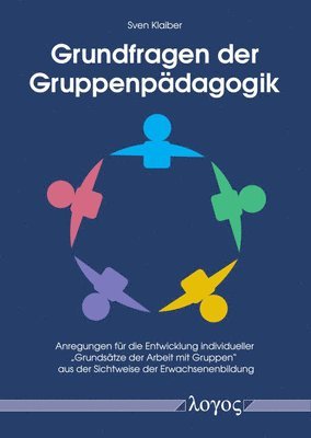 Sven Klaiber - Grundfragen Der Gruppenpadagogik: Anregungen Fur Die Entwicklung Individueller 'Grundsatze Der Arbeit Mit Gruppen' Aus Der Sichtweise Der Erwachsenenb, Häftad