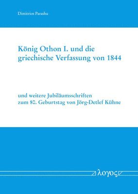 Dimitrios Parashu - Konig Othon I. Und Die Griechische Verfassung Von 1844: Und Weitere Jubilaumsschriften Zum 80. Geburtstag Von Jorg-Detlef Kuhne, Häftad. Tillgänglighet: Tillfälligt slut