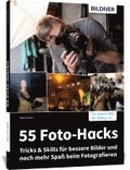 55 Foto-Hacks - Tricks & Skills fr bessere Bilder und noch mehr Spa beim Fotografieren