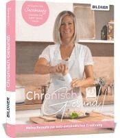 Judith Sendl - Chronisch Gesund - Meine Rezepte zur anti-entzündlichen Ernährung, Inbunden