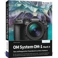 OM System OM-1 Mark II: Das umfangreiche Praxisbuch zu Ihrer Profi-Kamera