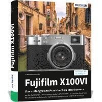 Friedemann Hinsche - Fujifilm X100VI: Das umfangreiche Praxisbuch zu Ihrer Kamera, Inbunden