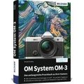 OM System OM-3: Das umfangreiche Praxisbuch zu Ihrer Kamera