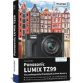 Panasonic LUMIX TZ99 - Das umfangreiche Praxisbuch zu Ihrer Kamera