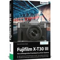 Kyra Sänger, Christian Sänger - Fujifilm X-T30 III - Das umfangreiche Praxisbuch zu Ihrer Kamera, Inbunden