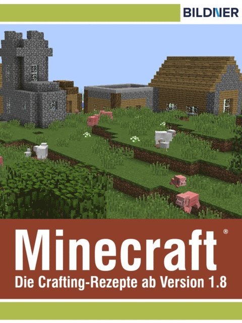 Andreas Zintzsch, Julian Bildner - Die wichtigsten Minecraft Rezepte auf einen Blick!, E-bok