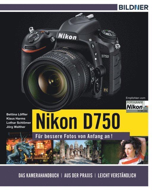 Jorg Walther, Klaus Harms, Bettina Loffler, Lothar Schlomer - Nikon D750 - Für bessere Fotos von Anfang an!, E-bok