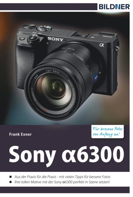 Frank Exner - Sony alpha 6300 - Für bessere Fotos von Anfang an!, E-bok