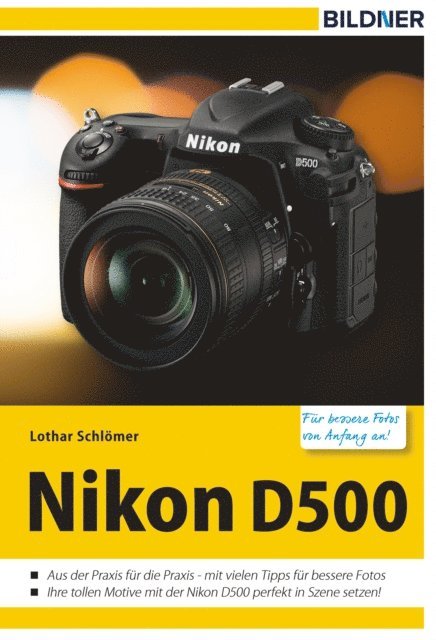 Lothar Schlomer - Nikon D500 - Für bessere Fotos von Anfang an!, E-bok