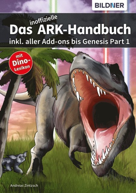 Andreas Zintzsch - Das inoffizielle ARK Handbuch inkl. aller Addons bis Genesis Part 1, E-bok