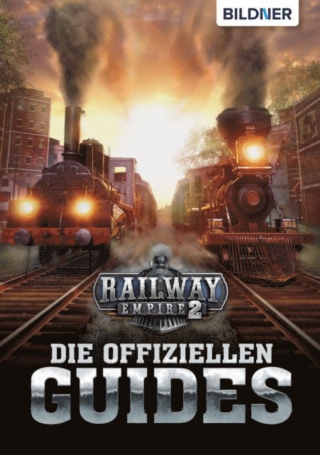 Karl-Wilhelm Koch, Daniel Friedrich, Anne-Sophie Hardouin, Bettina Pflugbeil, Aaron Kubler, Andreas Zintzsch - Railway Empire 2 - Die Offiziellen Guides, E-bok