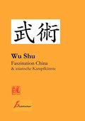 Wu Shu Faszination China & asiatische Kampfkunste