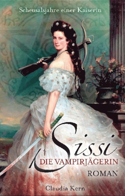 Claudia Kern - Sissi - Die Vampirjägerin: Scheusalsjahre einer Kaiserin, E-bok