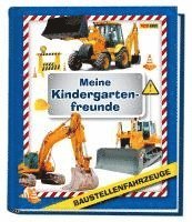 Baustellenfahrzeuge: Meine Kindergartenfreunde, Inbunden