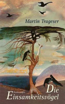 Martin Trageser - Einsamkeitsvögel, Häftad